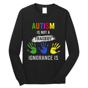 Autism Is Not A Tragedy Ignorance Is Funny Autism Long Sleeve Shirt