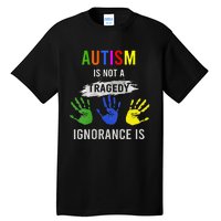 Autism Is Not A Tragedy Ignorance Is Funny Autism Tall T-Shirt