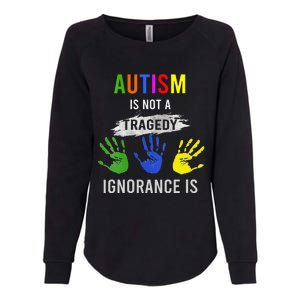 Autism Is Not A Tragedy Ignorance Is Funny Autism Womens California Wash Sweatshirt