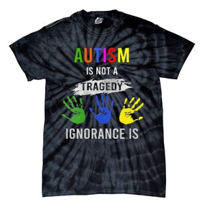 Autism Is Not A Tragedy Ignorance Is Funny Autism Tie-Dye T-Shirt