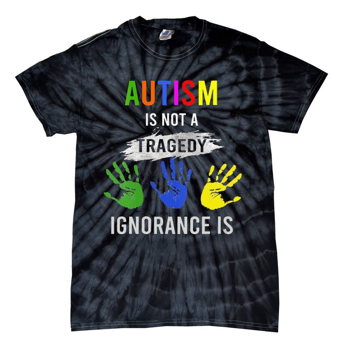 Autism Is Not A Tragedy Ignorance Is Funny Autism Tie-Dye T-Shirt