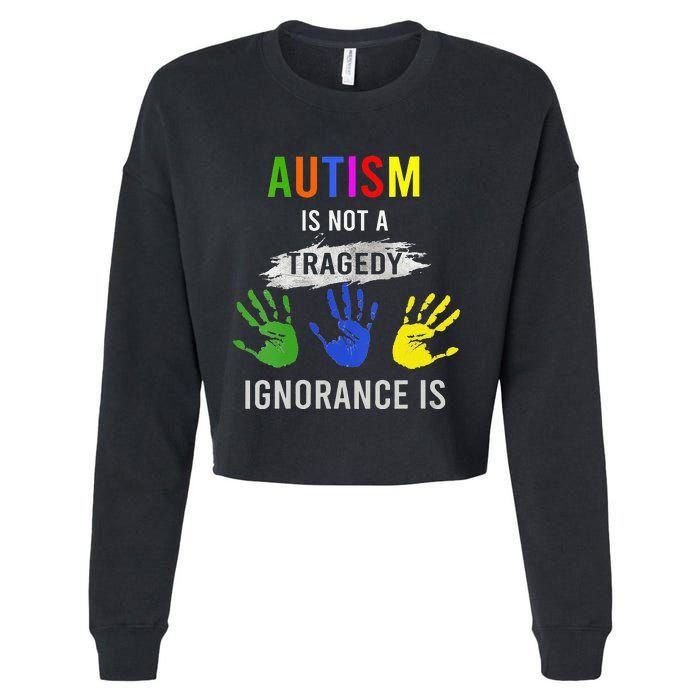 Autism Is Not A Tragedy Ignorance Is Funny Autism Cropped Pullover Crew