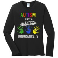 Autism Is Not A Tragedy Ignorance Is Funny Autism Ladies Long Sleeve Shirt