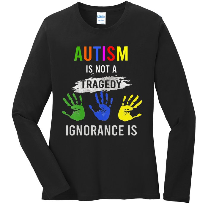 Autism Is Not A Tragedy Ignorance Is Funny Autism Ladies Long Sleeve Shirt