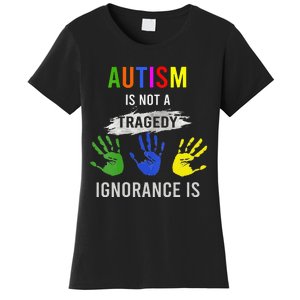 Autism Is Not A Tragedy Ignorance Is Funny Autism Women's T-Shirt