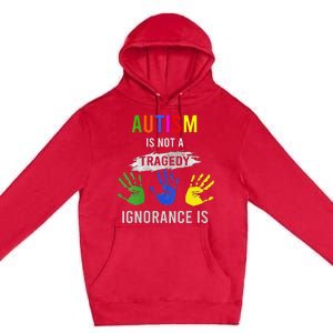 Autism Is Not A Tragedy Ignorance Is Funny Autism Premium Pullover Hoodie