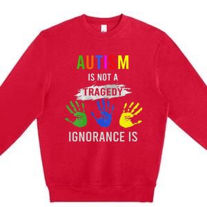 Autism Is Not A Tragedy Ignorance Is Funny Autism Premium Crewneck Sweatshirt