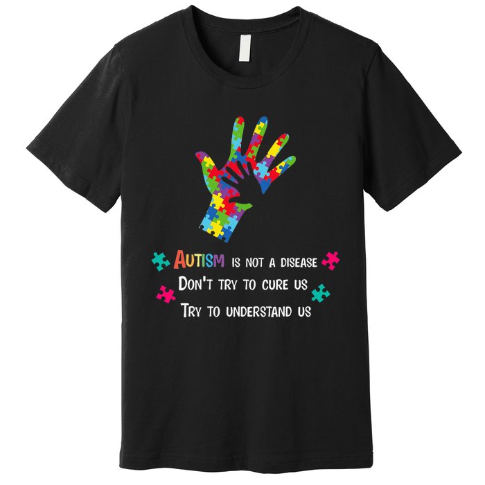 Autism Is Not A Disease,Try To Understand Premium T-Shirt