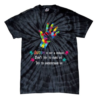 Autism Is Not A Disease,Try To Understand Tie-Dye T-Shirt