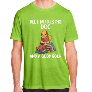 All I Need Is My Dog And A Book Gift Adult ChromaSoft Performance T-Shirt