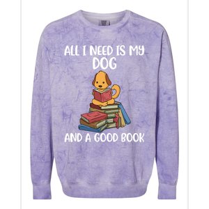 All I Need Is My Dog And A Book Gift Colorblast Crewneck Sweatshirt