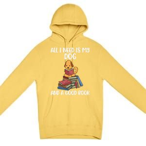 All I Need Is My Dog And A Book Gift Premium Pullover Hoodie