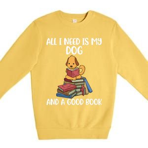 All I Need Is My Dog And A Book Gift Premium Crewneck Sweatshirt