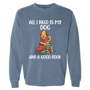 All I Need Is My Dog And A Book Gift Garment-Dyed Sweatshirt