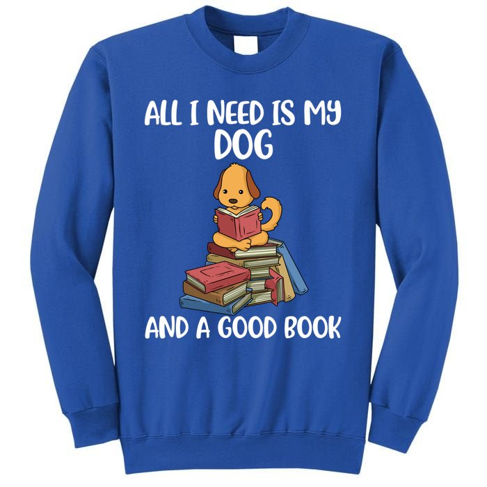 All I Need Is My Dog And A Book Gift Sweatshirt