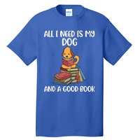 All I Need Is My Dog And A Book Gift Tall T-Shirt