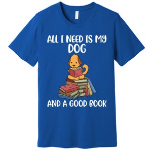 All I Need Is My Dog And A Book Gift Premium T-Shirt