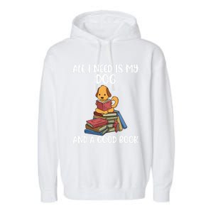 All I Need Is My Dog And A Book Gift Garment-Dyed Fleece Hoodie