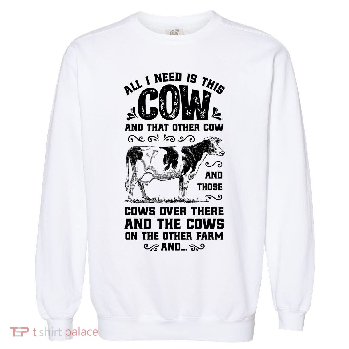 All I Need Is This Cow Funny Farmer Women Men Dairy Farm Gift Garment-Dyed Sweatshirt