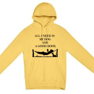 All I Need Is My Dog And A Good Book Graphic Funny Gift Premium Pullover Hoodie