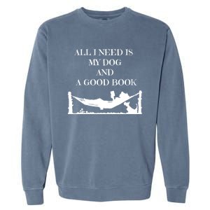 All I Need Is My Dog And A Good Book Graphic Funny Gift Garment-Dyed Sweatshirt