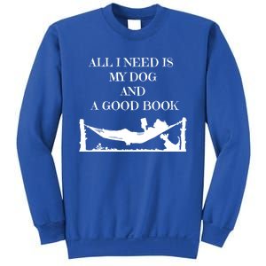 All I Need Is My Dog And A Good Book Graphic Funny Gift Sweatshirt