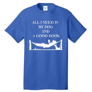 All I Need Is My Dog And A Good Book Graphic Funny Gift Tall T-Shirt