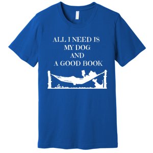 All I Need Is My Dog And A Good Book Graphic Funny Gift Premium T-Shirt