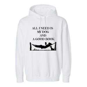 All I Need Is My Dog And A Good Book Graphic Funny Gift Garment-Dyed Fleece Hoodie