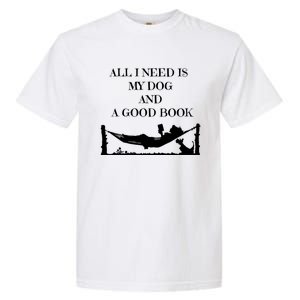 All I Need Is My Dog And A Good Book Graphic Funny Gift Garment-Dyed Heavyweight T-Shirt