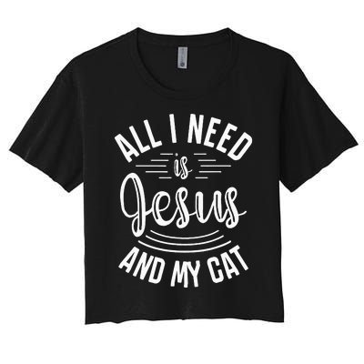 All I Need Is Jesus And My Cat Christian and Cat Lover Women's Crop Top Tee