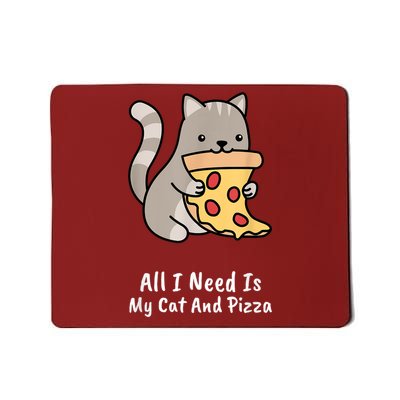 All I Need Is My Cat And Pizza Funny Cat And Pizza Mousepad