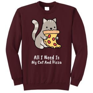 All I Need Is My Cat And Pizza Funny Cat And Pizza Tall Sweatshirt