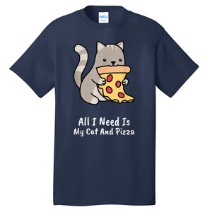 All I Need Is My Cat And Pizza Funny Cat And Pizza Tall T-Shirt