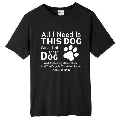 All I Need Is This Dog And That Other Dog And Those Dogs Cute Gift Tall Fusion ChromaSoft Performance T-Shirt