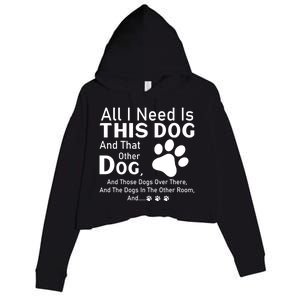 All I Need Is This Dog And That Other Dog And Those Dogs Cute Gift Crop Fleece Hoodie