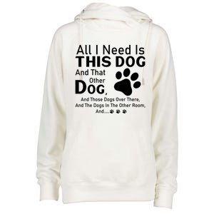 All I Need Is This Dog And That Other Dog And Those Dogs Cute Gift Womens Funnel Neck Pullover Hood