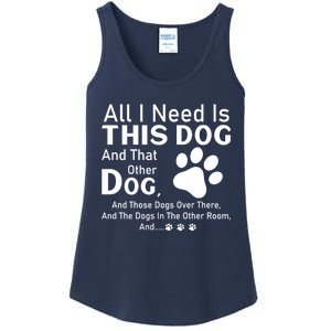 All I Need Is This Dog And That Other Dog And Those Dogs Cute Gift Ladies Essential Tank