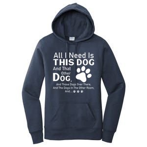 All I Need Is This Dog And That Other Dog And Those Dogs Cute Gift Women's Pullover Hoodie