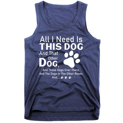 All I Need Is This Dog And That Other Dog And Those Dogs Cute Gift Tank Top