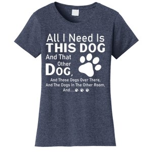 All I Need Is This Dog And That Other Dog And Those Dogs Cute Gift Women's T-Shirt