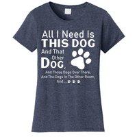 All I Need Is This Dog And That Other Dog And Those Dogs Cute Gift Women's T-Shirt