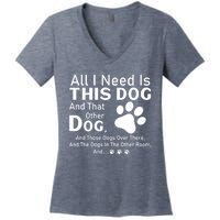 All I Need Is This Dog And That Other Dog And Those Dogs Cute Gift Women's V-Neck T-Shirt