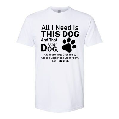 All I Need Is This Dog And That Other Dog And Those Dogs Cute Gift Softstyle® CVC T-Shirt