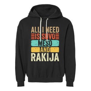 All I Need Is Suvo Meso And Rakija Serbian Garment-Dyed Fleece Hoodie