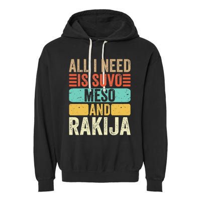 All I Need Is Suvo Meso And Rakija Serbian Garment-Dyed Fleece Hoodie