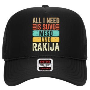 All I Need Is Suvo Meso And Rakija Serbian High Crown Mesh Back Trucker Hat