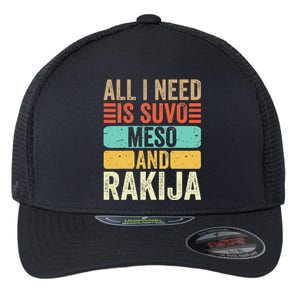 All I Need Is Suvo Meso And Rakija Serbian Flexfit Unipanel Trucker Cap