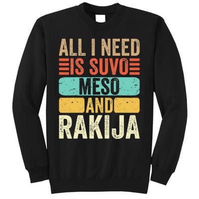 All I Need Is Suvo Meso And Rakija Serbian Sweatshirt