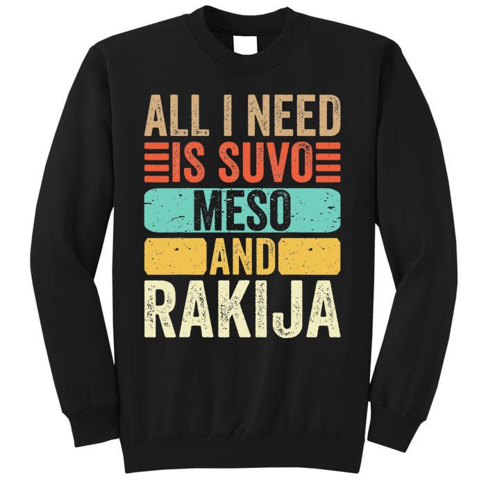 All I Need Is Suvo Meso And Rakija Serbian Sweatshirt